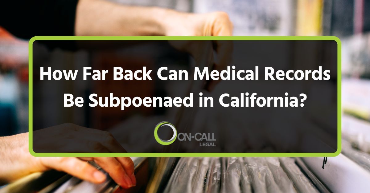 How Far Back Can Medical Records Be Subpoenaed in California?