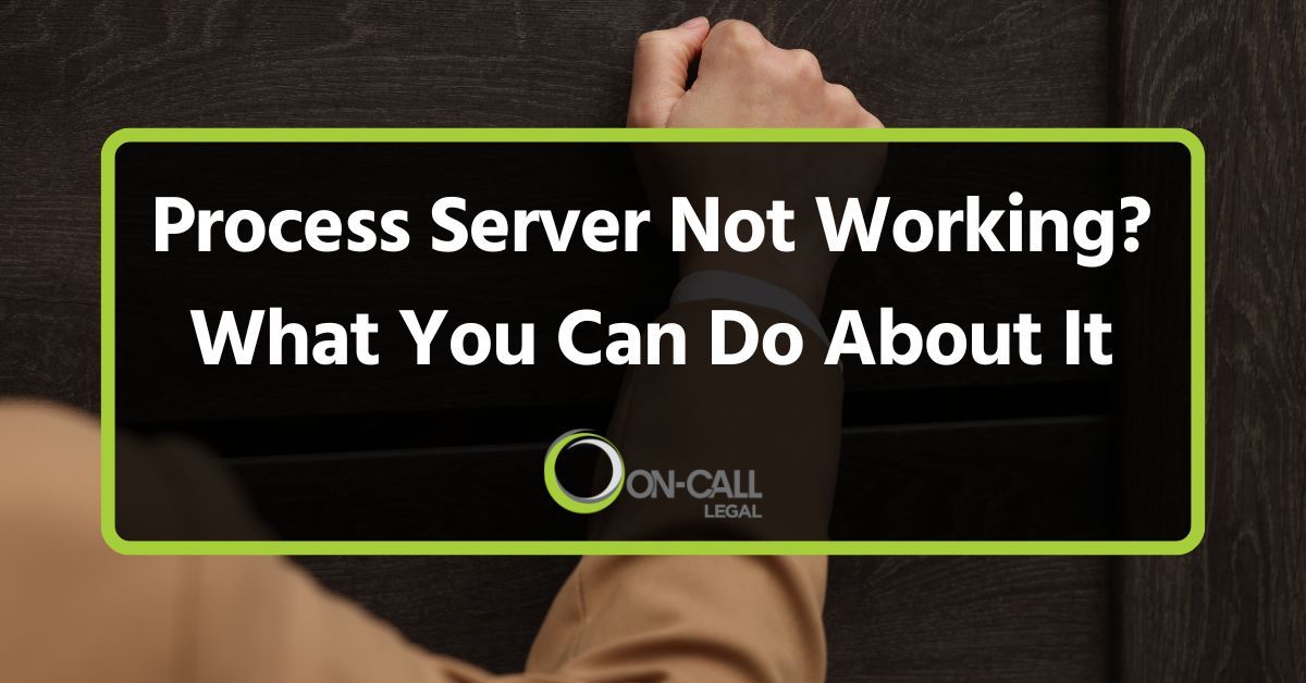 Process Server Not Working? What You Can Do About It