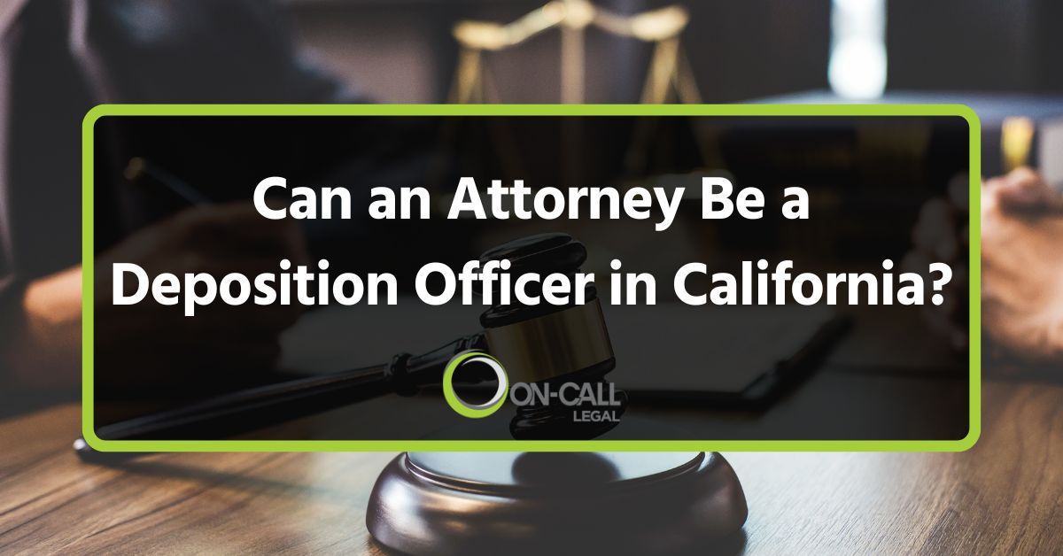 Can an Attorney Be a Deposition Officer in California?