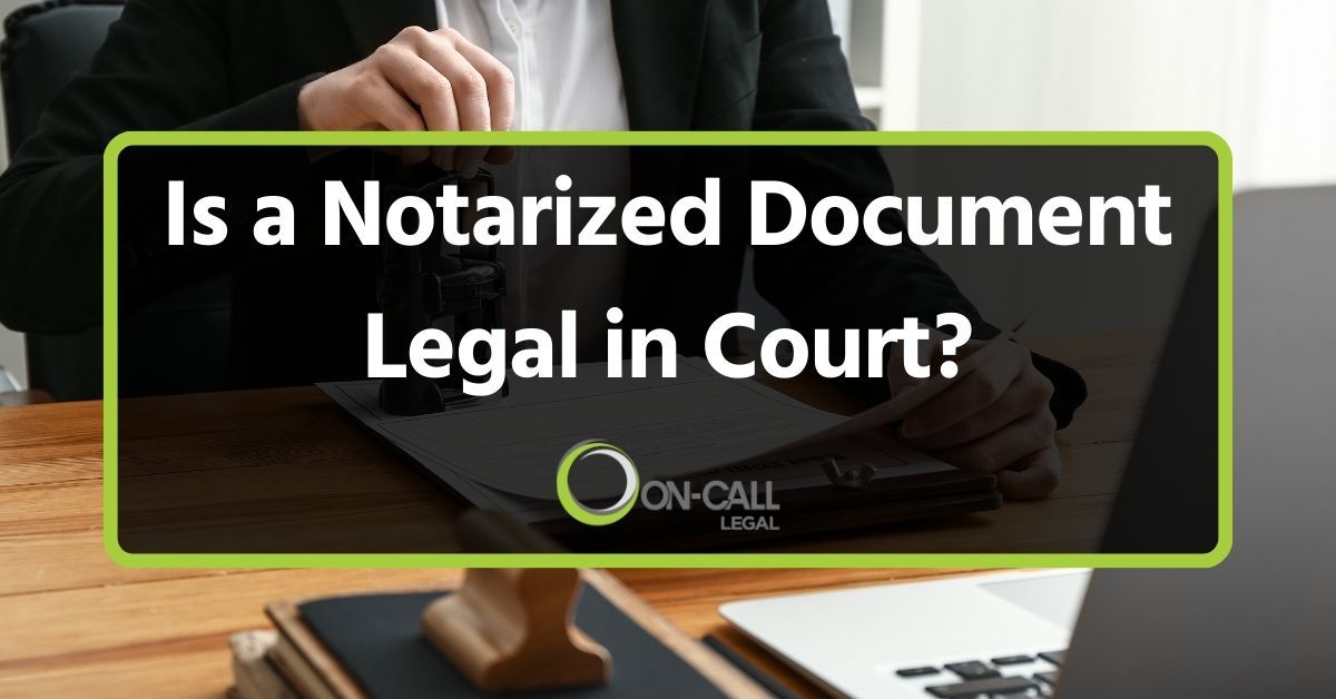 Is a Notarized Document Legal in Court?