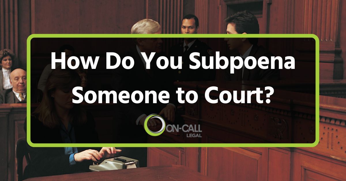 How Do You Subpoena Someone to Court?